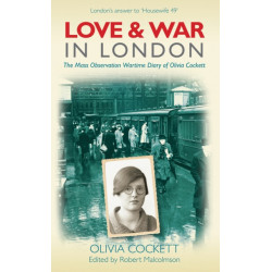 Love and War in London: The Mass Observation Wartime Diary of Olivia Cockett