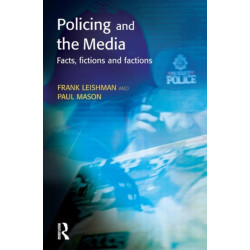 Policing and the Media: Facts, fictions and factions