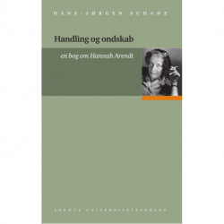 Handling og ondskab: en bog om Hannah Arendt