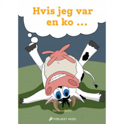 Hvis jeg var en ko ...: Om at se de små ting i livet og glædes over dem.