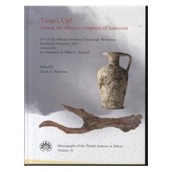 Time's Up! Dating the Minoan eruption of Santorini: Acts of the Minoan Eruption Chronology Workshop, Sandbjerg November 2007