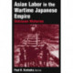 Asian Labor in the Wartime Japanese Empire: Unknown Histories