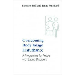 Overcoming Body Image Disturbance: A Programme for People with Eating Disorders