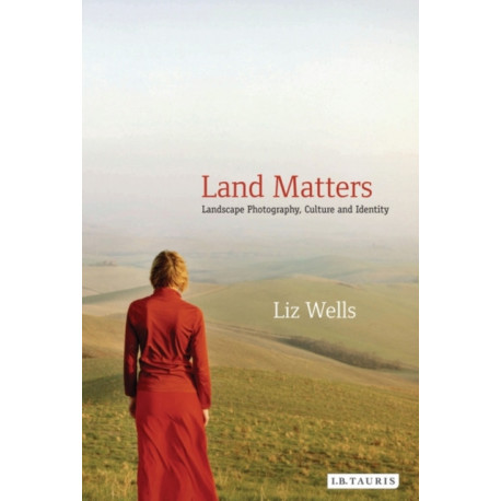 Land Matters: Landscape Photography, Culture and Identity