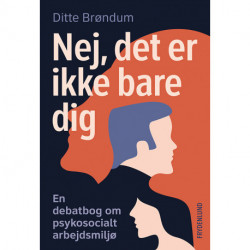Nej, det er ikke bare dig: en debatbog om psykosocialt arbejdsmiljø