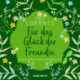 Für das Glück der Freundin