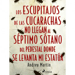 Los escupitajos de las cucarachas no llegan al séptimo sótano del pedestal donde se levanta mi estatúa