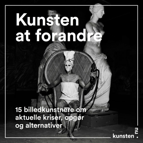 Kunsten at forandre: 15 billedkunstnere om aktuelle kriser, opgør og alternativer