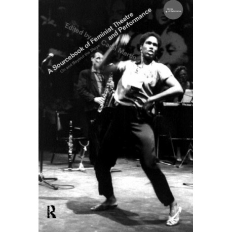 A Sourcebook on Feminist Theatre and Performance: On and Beyond the Stage