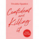 Confident and Killing It: A Practical Guide to Overcoming Fear and Unlocking Your Most Empowered Self