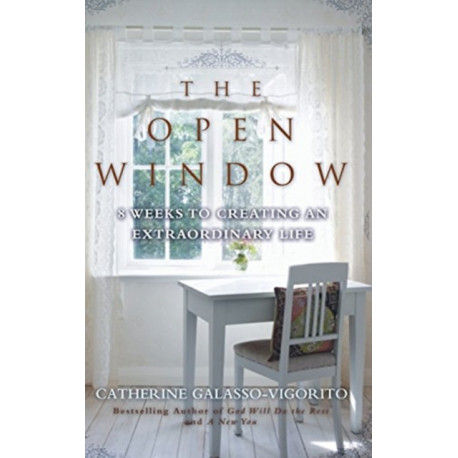 The Open Window: 8 Weeks to Creating an Extraordinary Life