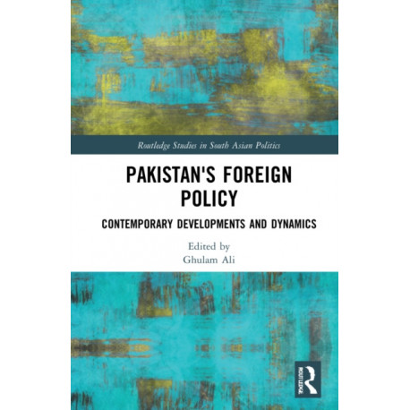 Pakistan's Foreign Policy: Contemporary Developments and Dynamics