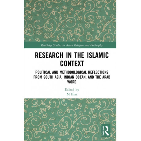 Research in the Islamic Context: Political and Methodological Reflections from South Asia, Indian Ocean, and the Arab World