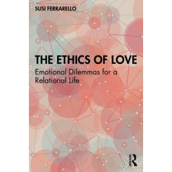 The Ethics of Love: Emotional Dilemmas for a Relational Life