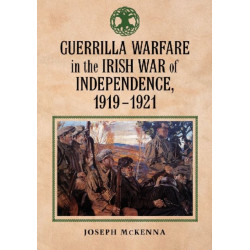 Guerrilla Warfare in the Irish War of Independence, 1919-1921