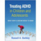 Treating ADHD in Children and Adolescents: What Every Clinician Needs to Know