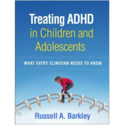 Treating ADHD in Children and Adolescents: What Every Clinician Needs to Know
