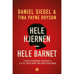 Hele hjernen – hele barnet: 12 revolutionerende strategier til at pleje vores børns sind under udviklingen