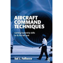 Aircraft Command Techniques: Gaining Leadership Skills to Fly the Left Seat