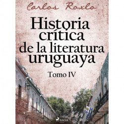 Historia crítica de la literatura uruguaya. Tomo IV