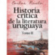 Historia crítica de la literatura uruguaya. Tomo II