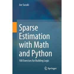 Sparse Estimation with Math and Python: 100 Exercises for Building Logic