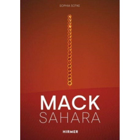 Mack - Sahara: From Zero to Land Art: Heinz Mack's "Sahara Project" (1959-1997)
