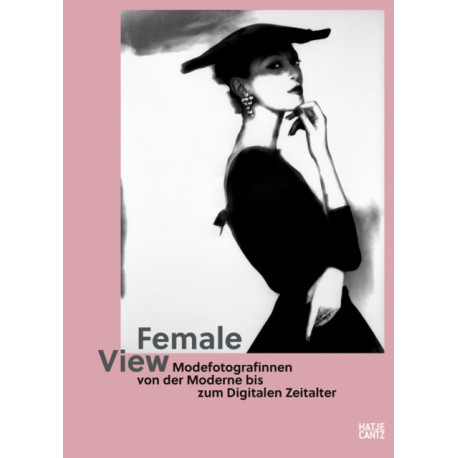 Female View: Women Fashion Photographers from Modernity to the Digital Age