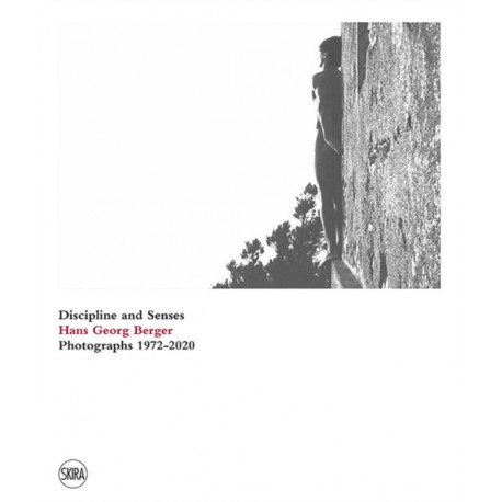 Hans Georg Berger: Discipline and senses. Photographs. 1972–2020
