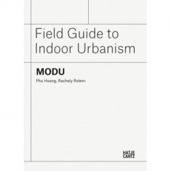MODU: Field Guide to Indoor Urbanism: Field Guide to Indoor Urbanism