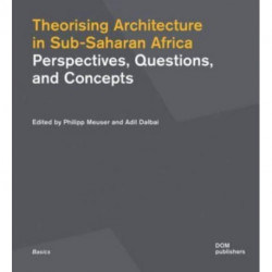 Theorising Architecturein Sub-Saharan Africa: Perspectives, Questions,and Concepts