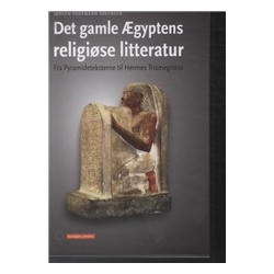 Det gamle Ægyptens religiøse litteratur: Fra Pyramideteksterne til Hermes Trismegistos