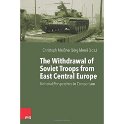 The Withdrawal of Soviet Troops from East Central Europe: National Perspectives in Comparison