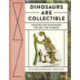 Dinosaurs are Collectible: Digging for Dinosaurs: the Art, the Science