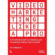 Video Marketing Like a PRO: A Practical Guide to Creating and Publishing Videos That Convert