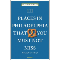 111 Places in Philadelphia That You Must Not Miss