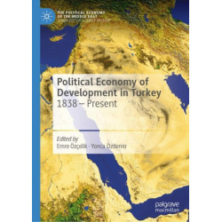 Political Economy of Development in Turkey: 1838 – Present