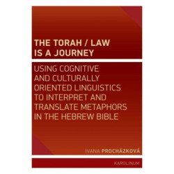 The Torah/Law Is a Journey: Using Cognitive and Culturally Oriented Linguistics to Interpret and Translate Metaphors in the Hebrew Bible