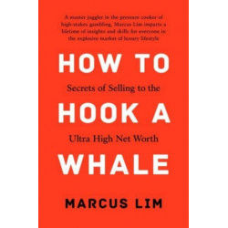How to Hook a Whale: Secrets of Selling to the Ultra High Net Worth