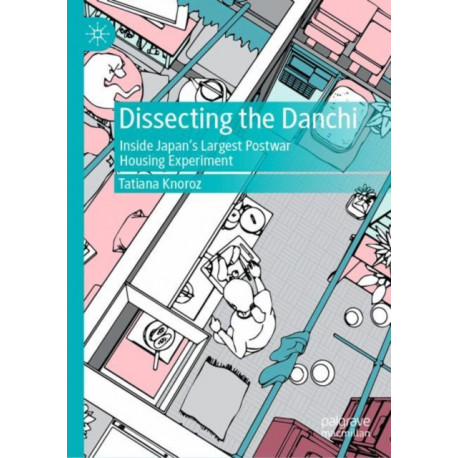 Dissecting the Danchi: Inside Japan’s Largest Postwar Housing Experiment