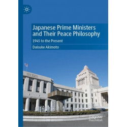 Japanese Prime Ministers and Their Peace Philosophy: 1945 to the Present