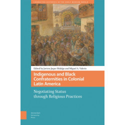 Indigenous and Black Confraternities in Colonial Latin America: Negotiating Status through Religious Practices