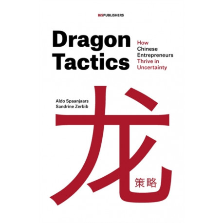 Dragon Tactics: How Chinese Entrepreneurs Thrive in Uncertainty