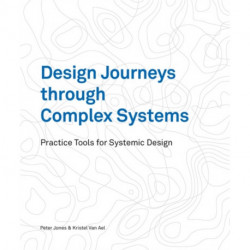 Design Journeys through Complex Systems: Practice Tools for Systemic Design