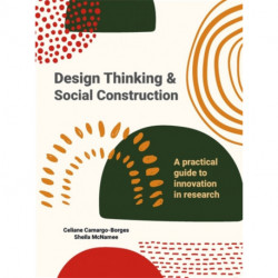 Design Thinking and Social Construction: A Practical Guide to Innovation in Research