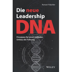 Die neue Leadership-DNA: Prinzipien fur einen radikalen Umbau der Fuhrung