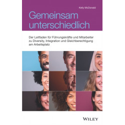 Gemeinsam unterschiedlich: Der Leitfaden fur Fuhrungskrafte und Mitarbeiter zu Diversity, Integration und Gleichberechtigung am Arbeitsplatz