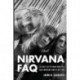 Nirvana FAQ: All That's Left to Know About the Most Important Band of the 1990s