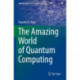 The Amazing World of Quantum Computing