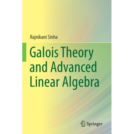 Galois Theory and Advanced Linear Algebra
